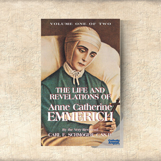 The Life and Revelations of Anne Catherine Emmerich Volume 1