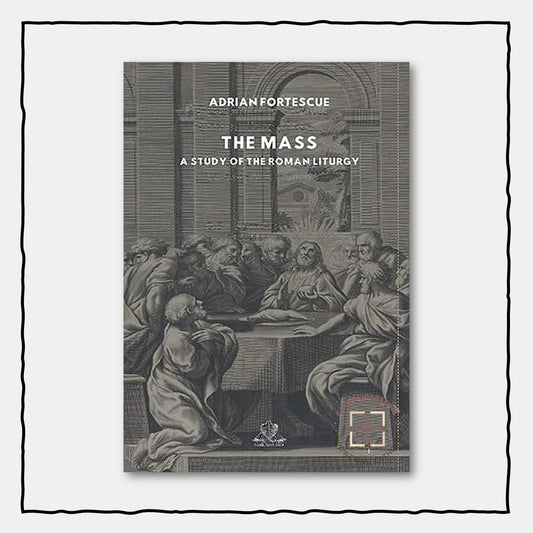 The Mass: A study of the Roman Liturgy