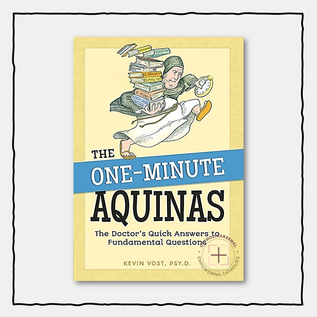 The One-Minute Aquinas : The Doctor's Quick Answers to Fundamental Questions