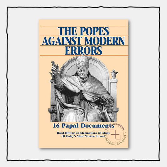 The Popes Against Modern Errors : 16 Papal Documents