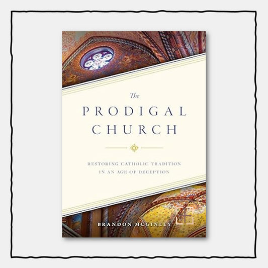 The Prodigal Church
Restoring Catholic Tradition in an Age of Deception