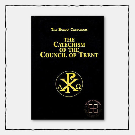 The Roman Catechism: The Catechism of the Council of Trent