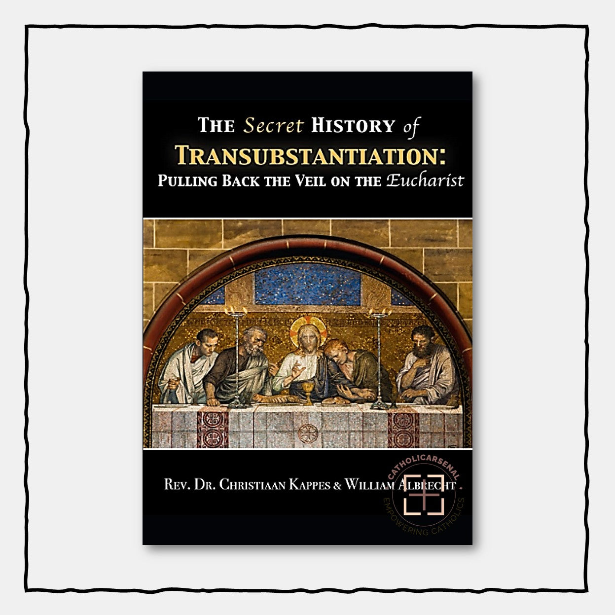 The Secret History of Transubstantiation: Pulling Back The Veil On The Eucharist