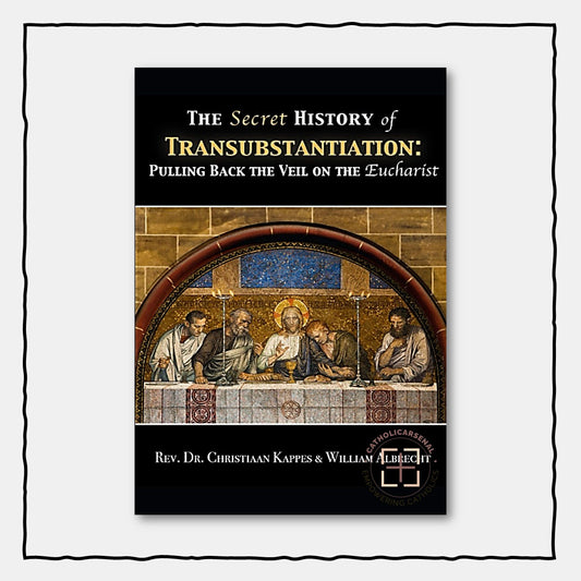 The Secret History of Transubstantiation: Pulling Back The Veil On The Eucharist