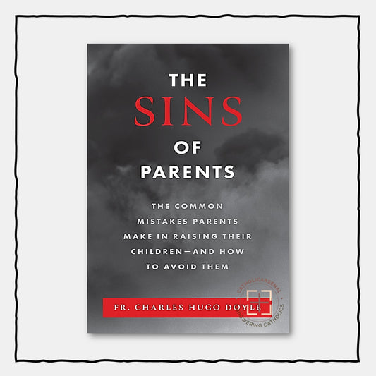 The Sins of Parents : The Common Mistakes Parents Make in Raising Their Children - and How to Avoid Them