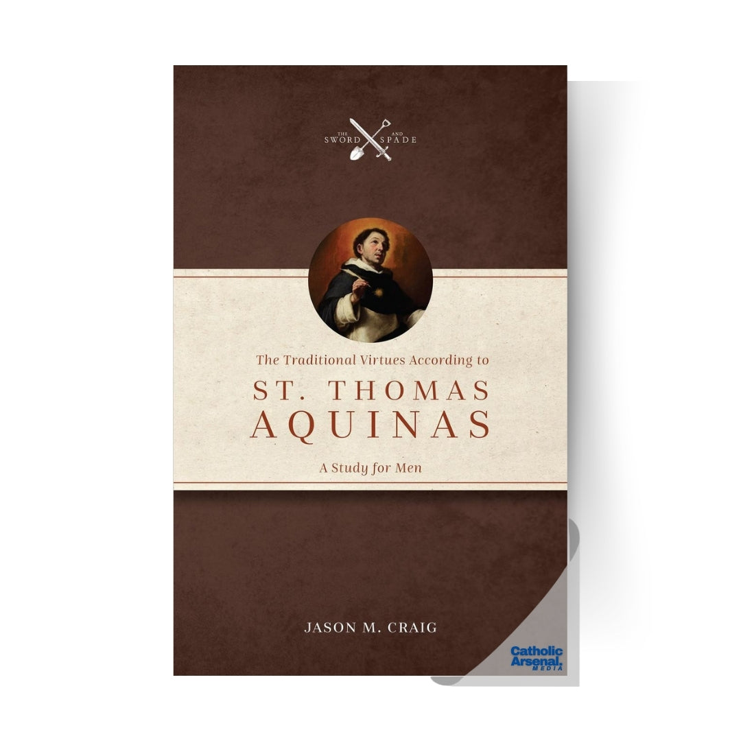 The Traditional Virtues According to St. Thomas Aquinas: A Study for Men