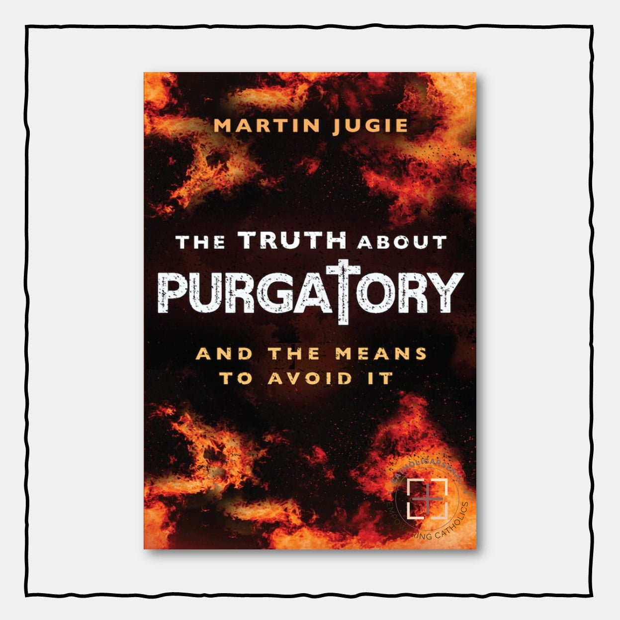 The Truth About Purgatory
And the Means to Avoid it