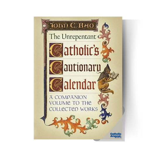 The Unrepentant Catholic's Cautionary Calendar: A Companion Volume to the Collected Works