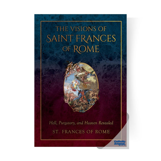 The Visions of Saint Frances of Rome: Hell, Purgatory, and Heaven Revealed, Hardcover