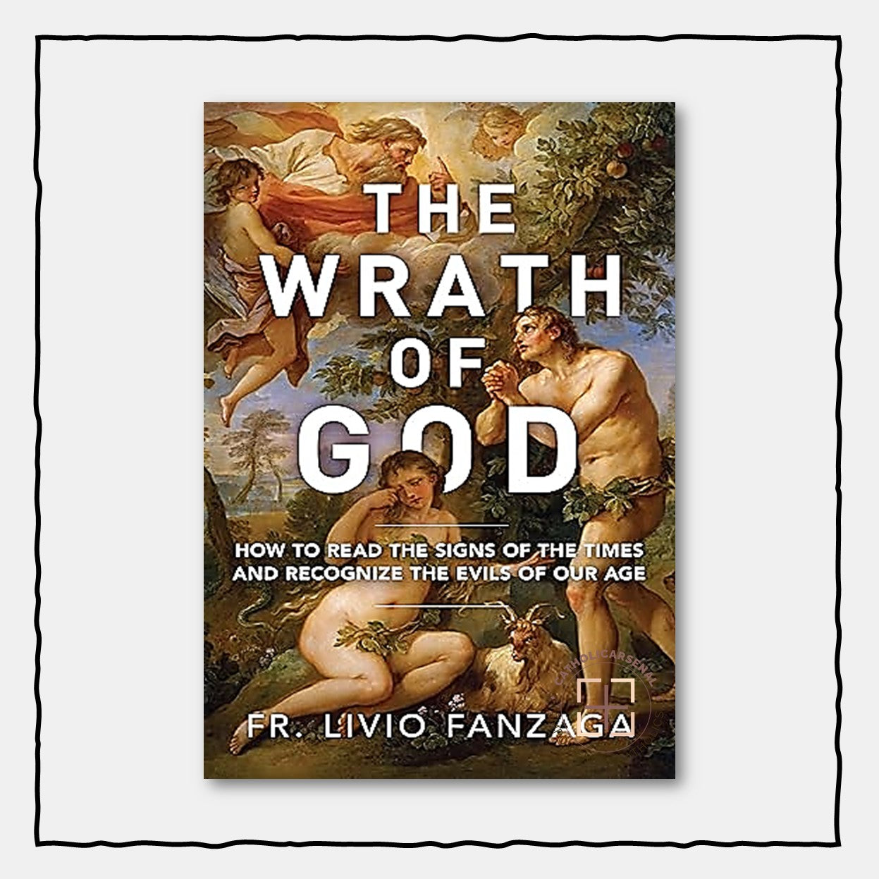 The Wrath of God : How to read the signs of the times and recognizing the evils of our age
