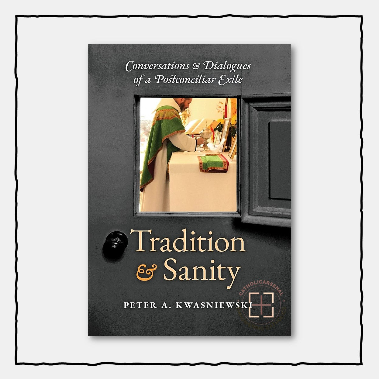 Tradition and Sanity: Conversations & Dialogues of a Postconciliar Exile, Hardcover