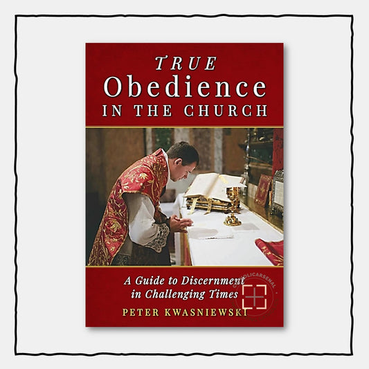 True Obedience in the Church
A Guide to Discernment in Challenging Times