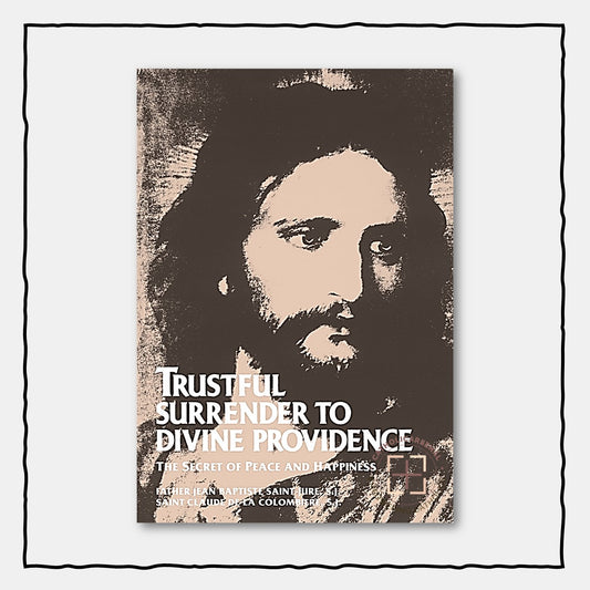 Trustful Surrender to Divine Providence: The Secret of Peace and Happiness