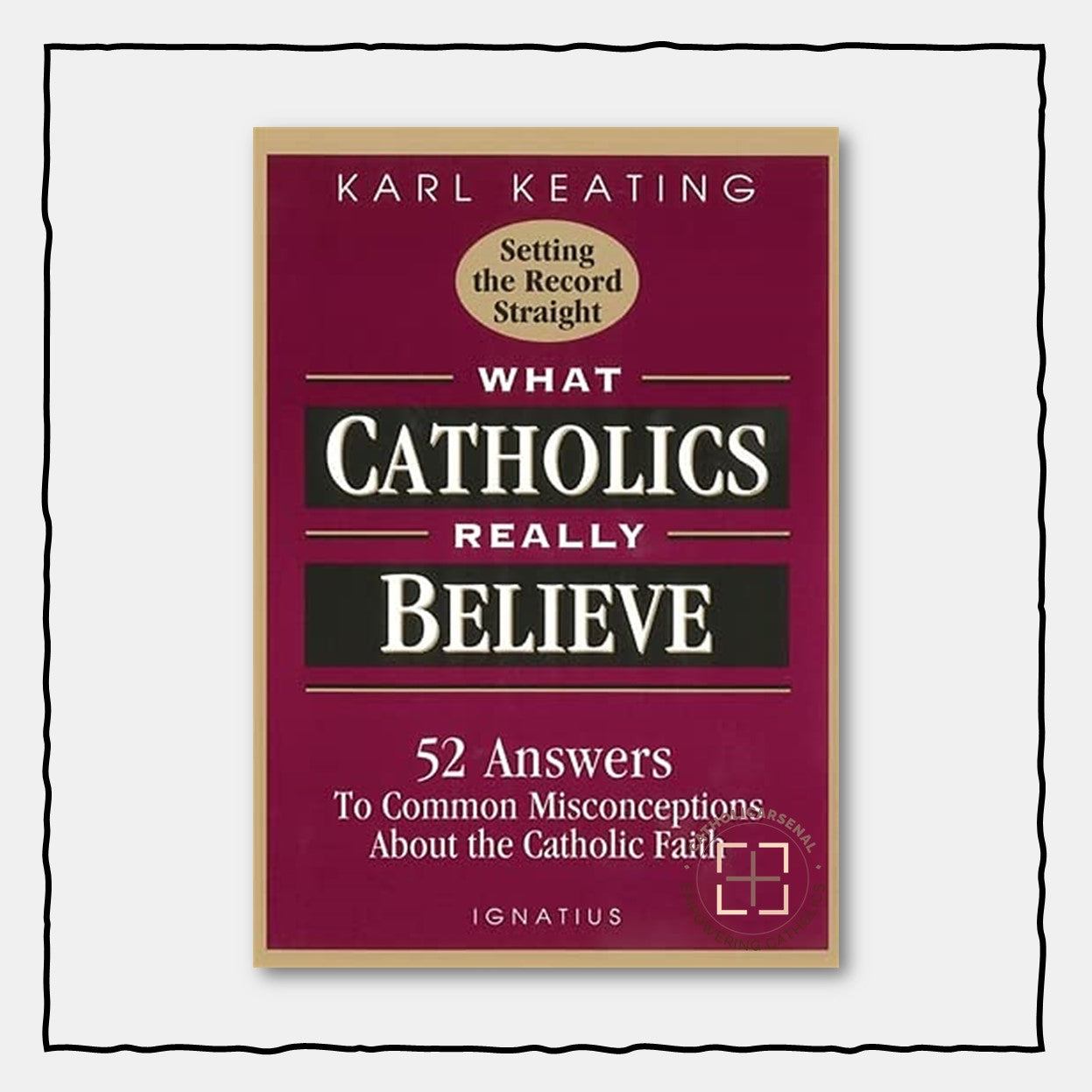 What Catholics Really Believe : Answers to Common Misconceptions About the Faith