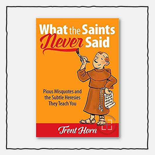 What the Saints Never Said: Pios Misquotes and the Subtle Heresies They Teach You