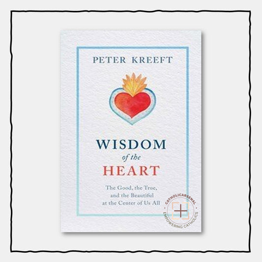 Wisdom of the Heart: The Good, the True, and the Beautiful at the Center of Us All