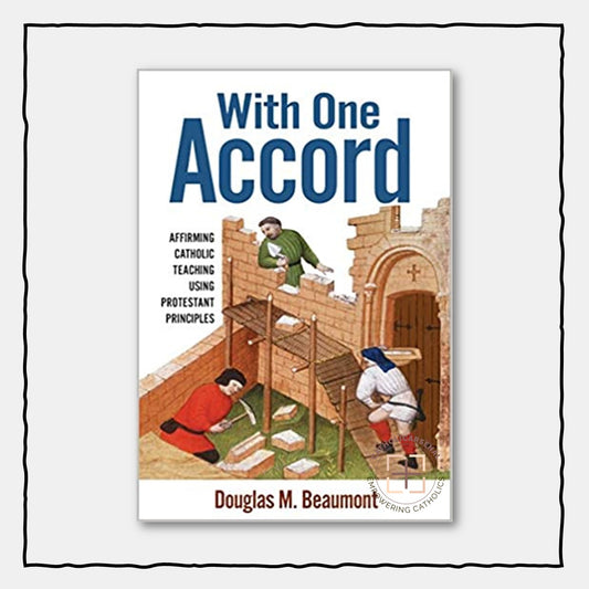 With One Accord: Affirming Catholic Teaching Using Protestant Principles